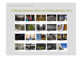Cour Robert Schuman

 « Bercy comme vous ne l’avez jamais vu »
 