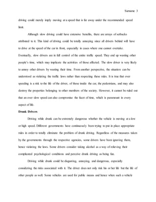 Surname 3
driving could merely imply moving at a speed that is far away under the recommended speed
limit.
Although slow d...