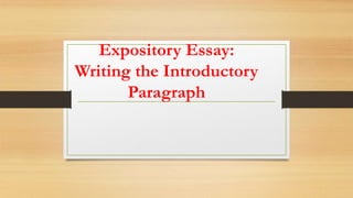 Expository Essay:
Writing the Introductory
Paragraph
 