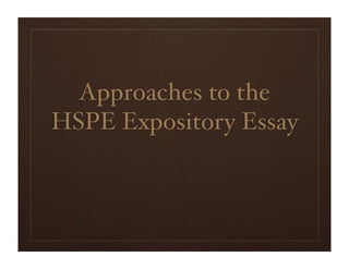 Approaches to the
HSPE Expository Essay
 