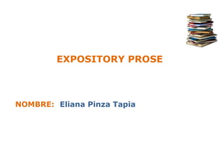 EXPOSITORY PROSE



NOMBRE: Eliana Pinza Tapia
 