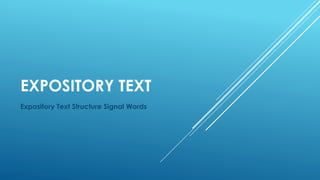 EXPOSITORY TEXT
Expository Text Structure Signal Words
 