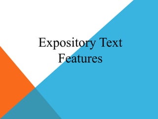 Expository Text
   Features
 