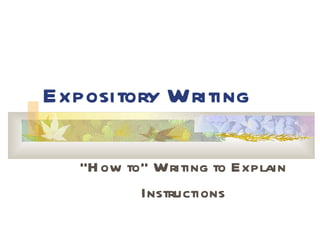Expository Writing “ How to” Writing to Explain Instructions 