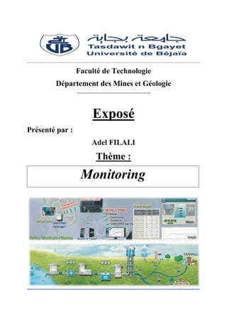 Faculté de Technologie
Département des Mines et Géologie
Exposé
Présenté par :
Adel FILALI
Thème :
Monitoring
 