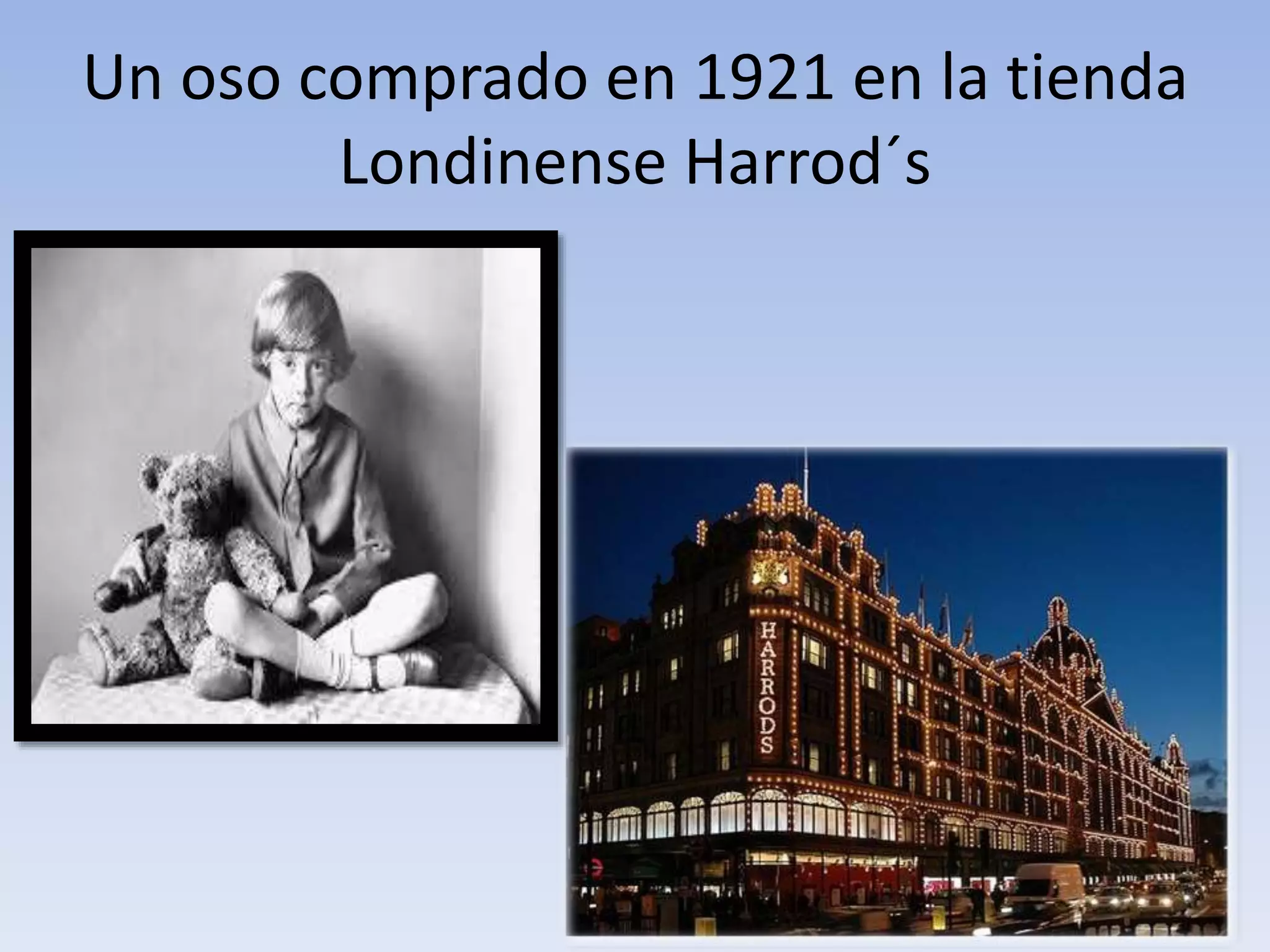 Un oso comprado en 1921 en la tienda
Londinense Harrod´s
 
