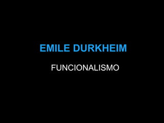 EMILE DURKHEIM FUNCIONALISMO 