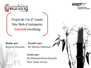 Projet de Fin d’Année
Site Web d’entreprise
TunisiaCoworking
Réalisé par:
Bessrour Oussama
Encadré par:
Mr Mohsen Mohamed
Assisté par:
Mr Mohamed Becha Kaanich
Mme Amani Jerraya
24/04/2013 1
 