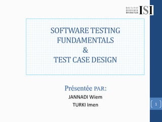 SOFTWARE TESTING
  FUNDAMENTALS
        &
 TEST CASE DESIGN


   Présentée PAR:
    JANNADI Wiem
      TURKI Imen    1
 