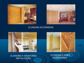 CLOISONS ACCORDEON
CLOISONS A OSSATURES
METALLIQUES
CLOISONS A AMES
ALVEOLAIRES
 