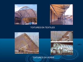 TOITURES EN TEXTILES
TOITURES EN VERRE
 