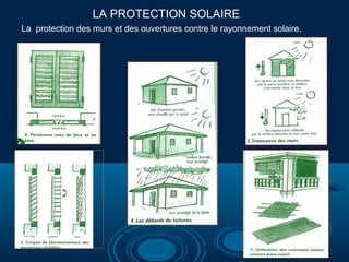 LA PROTECTION SOLAIRE
La protection des murs et des ouvertures contre le rayonnement solaire.
 