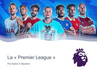 La « Premier League »
Par Sasha V. Baudron
 