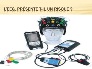 L’EEG, PRÉSENTE T-IL UN RISQUE ?
 