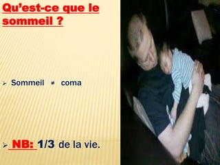 Qu’est-ce que le
sommeil ?
 Sommeil ≠ coma
 NB: 1/3 de la vie.
 