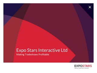Making Tradeshows Profitable
Expo Stars Interactive Ltd
 