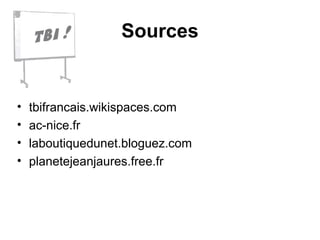 Sources tbifrancais.wikispaces.com ac-nice.fr laboutiquedunet.bloguez.com planetejeanjaures.free.fr 