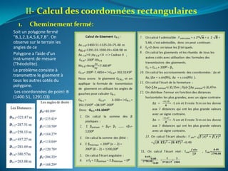 Soit un polygone fermé
"B,1,2,3,4,5,6,7,B". On
observe sur le terrain les
angles de ce
Polygone a l’aide d’un
instrument de mesure
(Théodolite).
Le problème consiste à
transmettre le gisement à
tous les autres cotés du
polygone.
Les coordonnées de point: B
(1400.51, 1291.03)
II- Calcul des coordonnées rectangulaires
1. Cheminement fermé:
 