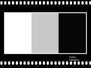 Colour
                                    Variations

>>   0   >>   1   >>   2   >>   3      >>        4   >>
 