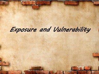 Exposure and Vulnerability
 