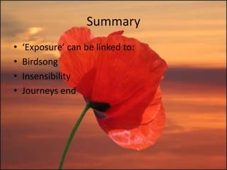Summary
•   ‘Exposure’ can be linked to:
•   Birdsong
•   Insensibility
•   Journeys end
 