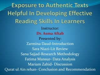 Instructor:
Dr. Asma Aftab
Presented by:
Zarmina Daud-Introduction
Sara Niazi-Lit Review
Sana Sajjad-Research Methodology
Fatima Mansur- Data Analysis
Mariam Zahid- Discussion
Qurat ul Ain rehan- Conclusion and Recommendation
 