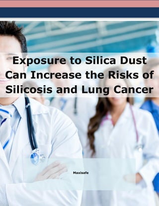 Exposure to Silica Dust
Can Increase the Risks of
Silicosis and Lung Cancer
Maxisafe
 