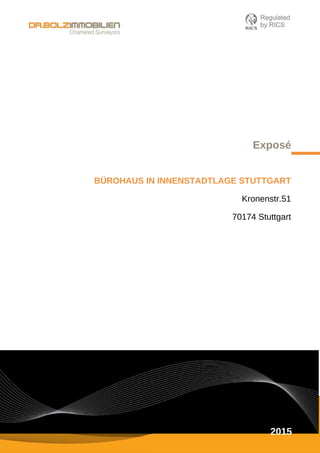 2015
Exposé
BÜROHAUS IN INNENSTADTLAGE STUTTGART
Kronenstr.51
70174 Stuttgart
 