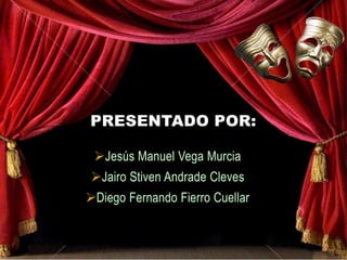 PRESENTADO POR:
Jesús Manuel Vega Murcia
Jairo Stiven Andrade Cleves
Diego Fernando Fierro Cuellar

 