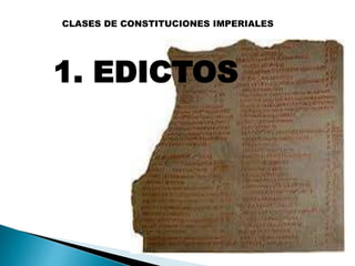 CLASES DE CONSTITUCIONES IMPERIALES
1. EDICTOS
 