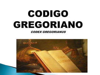 CODIGO
GREGORIANO
CODEX GREGORIANUS
 