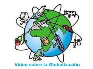 Video sobre la Globalización
 