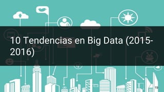 19
10 Tendencias en Big Data (2015-
2016)
 