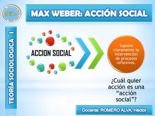 Supone
                      claramente la
ACCION SOCIAL          intervención
                        de procesos
                        reflexivos.



                      ¿Cuál quier
                     acción es una
                        “acción
                        social”?
                24
 