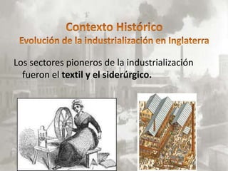 Los sectores pioneros de la industrialización
  fueron el textil y el siderúrgico.
 