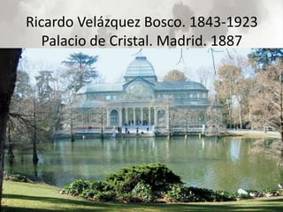 Ricardo Velázquez Bosco. 1843-1923
   Palacio de Cristal. Madrid. 1887
 