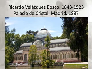 Ricardo Velázquez Bosco. 1843-1923
   Palacio de Cristal. Madrid. 1887
 