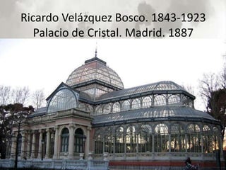 Ricardo Velázquez Bosco. 1843-1923
   Palacio de Cristal. Madrid. 1887
 