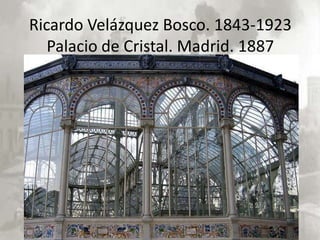 Ricardo Velázquez Bosco. 1843-1923
   Palacio de Cristal. Madrid. 1887
 