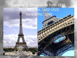 Exposición Universal de París 1889,
    Gustave Eiffel. 1832-1923
         Torre Eiffel. 1889
 