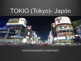 TOKIO (Tokyo)- Japón




   ESTEFANIA BARRETO RESTREPO
 