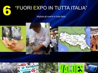 “FUORI EXPO IN TUTTA ITALIA”
Migliaia gli eventi in tutta Italia
6
 