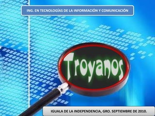 ING. EN TECNOLOGÍAS DE LA INFORMACIÓN Y COMUNICACIÓN IGUALA DE LA INDEPENDENCIA, GRO. SEPTIEMBRE DE 2010. 