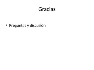Gracias
• Preguntas y discusión
 