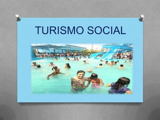 TURISMO SOCIAL
 