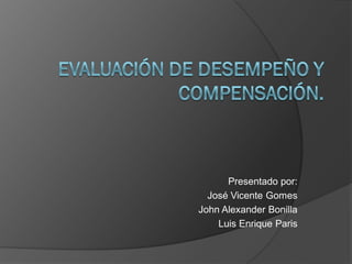 Presentado por:
  José Vicente Gomes
John Alexander Bonilla
    Luis Enrique Paris
 