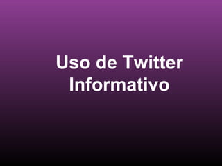 Uso de Twitter Informativo 