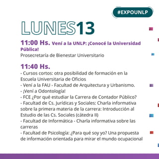 13
11:00 Hs. Vení a la UNLP: ¡Conocé la Universidad
Pública!
Prosecretaría de Bienestar Universitario
11:40 Hs.
- Cursos c...