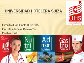 UNIVERSIDAD HOTELERA SUIZA


Circuito Juan Pablo II No.505
Col. Residencial Bulevares
Puebla, Pué.
 