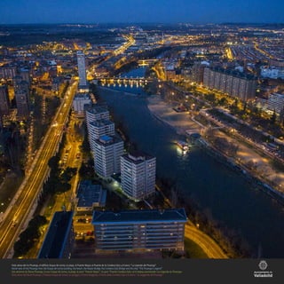 Vista aérea del río Pisuerga, el edificio Duque de Lerma, la playa, el Puente Mayor, el Puente de la Condesa Eylo y el barco “La Leyenda del Pisuerga”
Aerial view of the Pisuerga river, the Duque de Lerma building, the beach, the Mayor Bridge, the Condesa Eylo Bridge and the ship “The Pisuerga´s Legend”
Vue aérienne du fleuve Pisuerga, la tour Duque de Lerma, la plage, le pont “Puente Mayor”, le pont “Puente Condesa Eylo» et le bateau promenade «La Légende du Pisuerga»
Vista aerea del fiume Pisuerga, il Palazzo Duque de Lerma, la spiaggia, il Ponte Maggiore, il Ponte della Condesa Eylo e la barca "La Leggenda del Pisuerga"
 